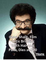Gene Shalit, the Muppet look-alike who reviewed movies and other cultural arts with a whimsical bent and a shtick for puns as the resident wit on NBC�s ''Today'' show for four decades, one of the longest tenures on an American television program, has died at age 100.